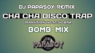 CHA CHA TRANSITION 140-97 BPM DISCO TRAP [BOMBTEK] - DJ PAPASOY REMIX