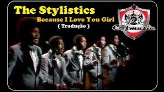 The Stylistics 1975 Because I Love You Girl (Tradução)