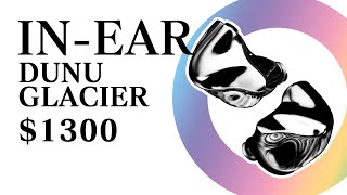 DUNU $1,300 flagship IEMs - GLACIER