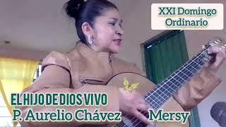 El Hijo de Dios Vivo. P Aurelio Chávez. XXI Domingo Ordinario. Letra y acordes 👇👇👇