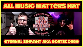 All Music Matters N'At - Eternal Servant (Goatscorge) #interview #podcast #metal #musician #music