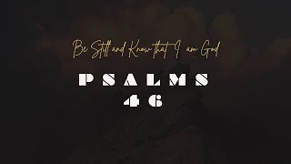 PSALMS 46 " Be Still and Know"