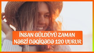 NİYƏ İNSAN GÜLDÜYÜ ZAMAN NƏBZİ DƏQİQƏDƏ 120 VURUR?