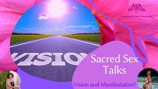 Sacred Sex Talks: Vision and Manifestation