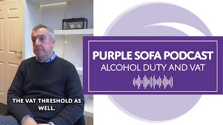 Purple Sofa Podcast 3 (part 2): Alcohol Duty and VAT