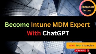 MS99 - Become Intune MDM Expert with ChatGPT