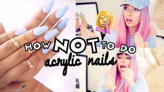 How NOT to do ACRYLIC NAILS | MAJOR FAIL