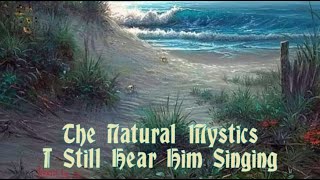 The Natural Mystics - I Still Hear Him Singing