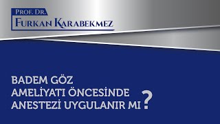 Badem Göz Ameliyatı Öncesi Anestezi Uygulanır Mı?