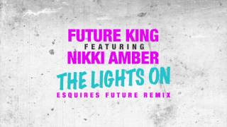 Future King ft. Nikki Amber - The Lights On (eSQUIREs Future Remix)