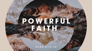 Mark 9:14-29 | A Powerful Faith - Ivan Corraliza