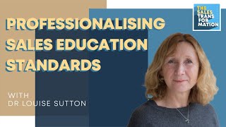 #126 – Professionalising sales education standards w  Dr Louise Sutton