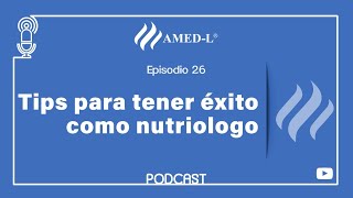 Episodio 26 - Tips para tener éxito como nutriólogo