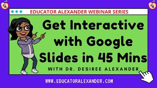 Getting Interactive with Google Slides in 45 Minutes with Desiree Alexander