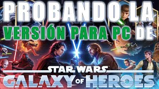 Probando la versión para PC de STAR WARS : GALAXY OF HEROES