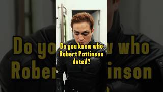 Do you know who Robert Pattinson dated