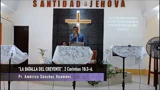 "LA BATALLA DEL CREYENTE" 2 Corintios 10:3-6, Pr. Américo Sánchez Huamaní.