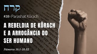 38. Parashat Kôrach (Corá/Coré)