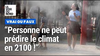 Climat : info ou fake news ? "Personne ne peut prédire le climat dans plusieurs décennies"