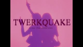 TWERKQUAKE - Liz Anya (feat. Carmella Corset) [LYRICS]