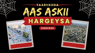 TAARIIKHDA AAS AASKII HARGEYSA MAGAALADA HARGEYSA ||WAXBADAN KA OGOW TAARIIKHDA MAGAALADAN XADAARIGA