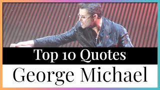 Top 10 Quotes George Michael | Singer Songwriter