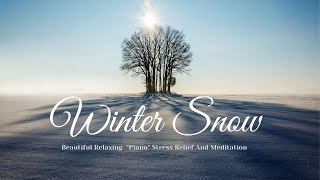 " Relaxing Piano Music" w/ Beautiful Winter Snow :Stress Relief And Meditation