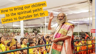 What should parents do to bring their children to the Spiritual Path? Listen to @Gurudev Sri Sri KYC