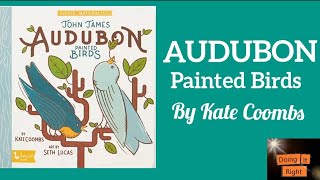 Audubon Painted Birds by Kate Coombs. || Read Aloud Book.