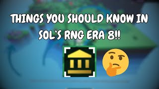 THINGS YOU SHOULD KNOW IN SOL'S RNG ERA 8!