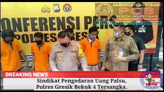 Terungkap !!! Sindikat Pengedaran Uang Palsu, Polres Gresik Berasil Membekuk 4 Tersangka.