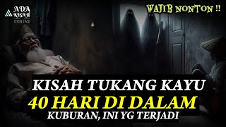 40 HARI DI DALAM KŨBŨR, TUKANG KAYU INI KETAKUTAN, SETELAH MENYAKSIKAN PERISTIWA YG IA ALAMI