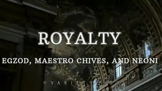 ROYALTY | LYRICS | EGZOD, MAESTRO CHIVES AND NEONI