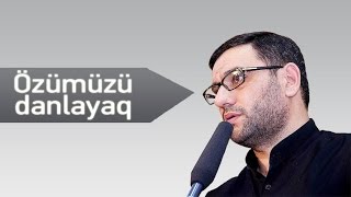 Haci Şahin (ilk dəfə)-Özümüzü danlayaq