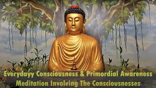 Class 6, Everyday Consciousness and Primordial Awareness   Meditation Involving The Consciousnesses