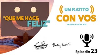 ¿Qué me hace feliz? - Un Ratito con VOS - Episodio 23