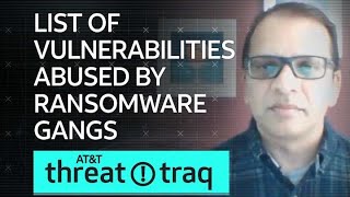 List of Vulnerabilities Abused by Ransomware Gangs | AT&T ThreatTraq