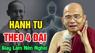 Hạnh TU Theo 4 ĐẠI Là Gì? Hiểu Rõ Qua Bài Giảng Của Thầy | Sư Toại Khanh - Sư Giác Nguyên Giảng