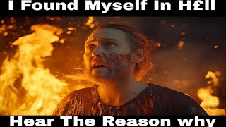 I FOUND MYSELF IN HELL- HEAR THE REASON WHY