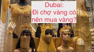 DUBAI ĐI CHỢ VÀNG KHÔNG NÊN MUA VÀNG VÌ SAO? Chợ vàng Dubai / Đời sống ở Dubai