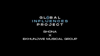 Global Influences Project: Shona x Ekhunjwe Musical Group