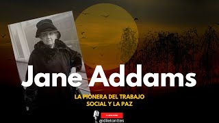 Jane Adams | La pionera del trabajo social y la paz.