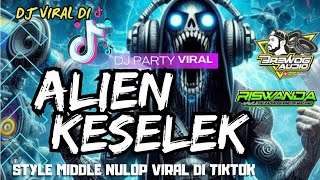 DJ ALIEN KESELEK STYLE MIDDLE NULOP VIRAL DI TIKTOK