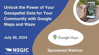 Unlock the Power of Your Geospatial Data for Your Community with Google Maps & Waze | July 30, 2024