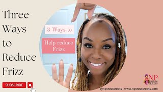 NPTressTreats TV: Three Ways to Reduce Frizz