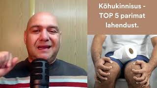 Kõhukinnisus - TOP 5 parimat lahendust