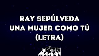 Ray Sepúlveda - Una Mujer Como Tú (Letra) - DJYefriMamian