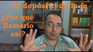 El depósito de la fe ¿Por qué el canal se llama así?