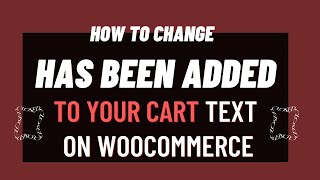 How to Change Has been Added to Your Cart Text on WooCommerce