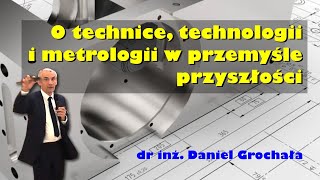 O technice, technologii i metrologii w przemyśle przyszłości